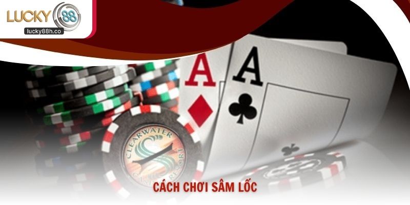 Tìm Hiểu Cách Chơi Sâm Lốc Và Bí Kíp Thắng Lớn Tại Lucky88