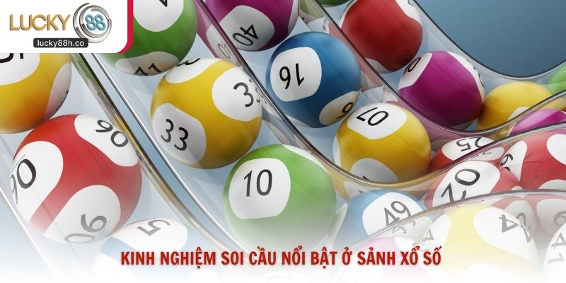 Kinh nghiệm soi cầu nổi bật ở sảnh xổ số